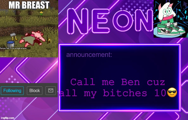 NAH I DIDNT MEAN IT LIKE THAT | Call me Ben cuz all my bitches 10😎 | image tagged in balls | made w/ Imgflip meme maker