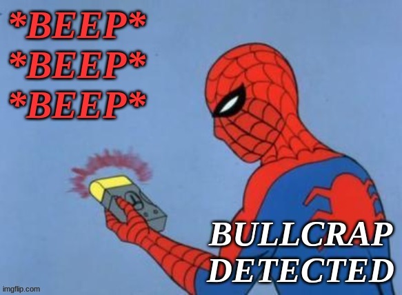 Spiderman Bullcrap Detected | image tagged in spiderman bullcrap detected | made w/ Imgflip meme maker