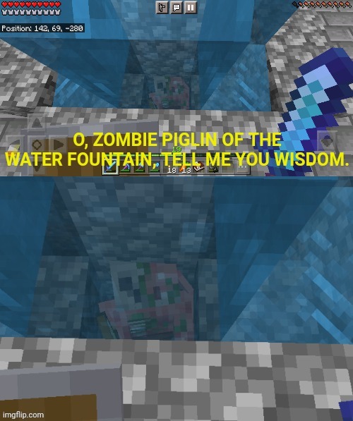 I screenshot this from my phone | image tagged in o zombie piglin of the water fountain | made w/ Imgflip meme maker