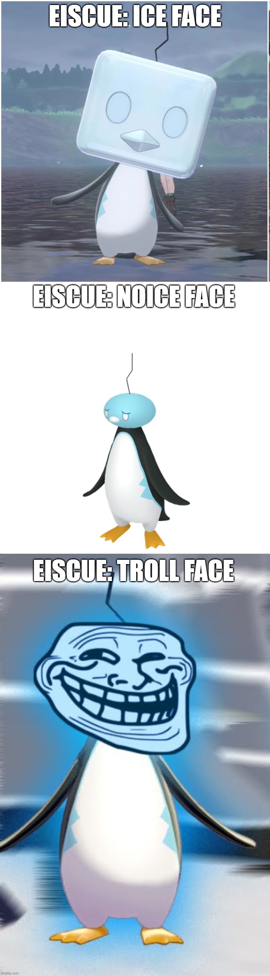 Eiscue: Troll Face | EISCUE: ICE FACE; EISCUE: NOICE FACE; EISCUE: TROLL FACE | image tagged in trollface,pokemon | made w/ Imgflip meme maker