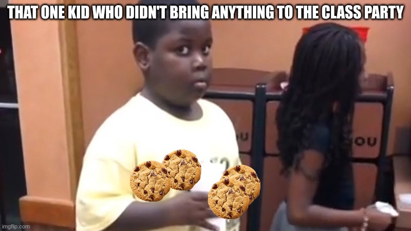 There's always that one kid who takes all the food... | THAT ONE KID WHO DIDN'T BRING ANYTHING TO THE CLASS PARTY | image tagged in kid in line,memes,school,relatable,bruh,food | made w/ Imgflip meme maker