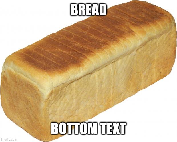 I’m just posting this to annoy everyone on the fun stream lol | BREAD; BOTTOM TEXT | image tagged in breadddd | made w/ Imgflip meme maker