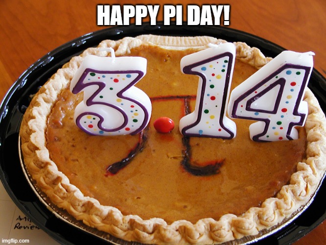 pi day pie | HAPPY PI DAY! | image tagged in pi day pie | made w/ Imgflip meme maker