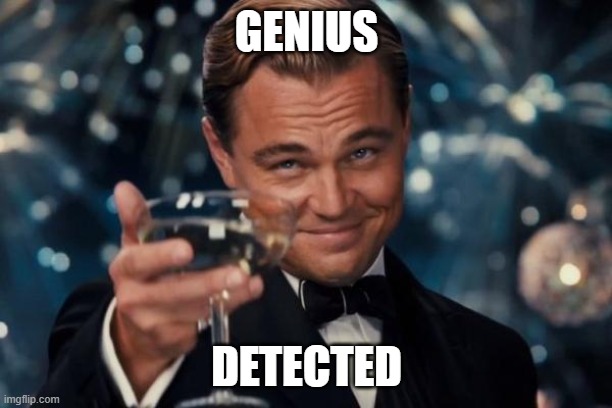 Leonardo Dicaprio Cheers Meme | GENIUS DETECTED | image tagged in memes,leonardo dicaprio cheers | made w/ Imgflip meme maker