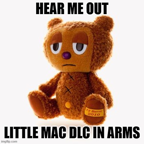 Pj plush | HEAR ME OUT; LITTLE MAC DLC IN ARMS | image tagged in pj plush | made w/ Imgflip meme maker