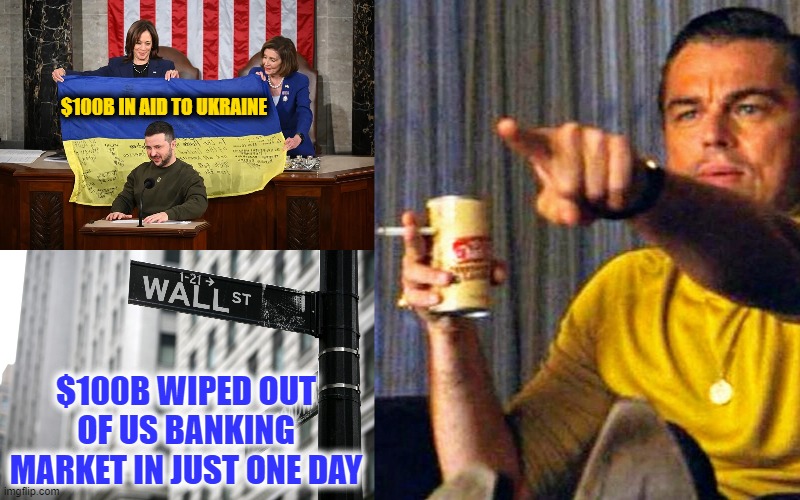 There it Is | $100B IN AID TO UKRAINE; $100B WIPED OUT OF US BANKING MARKET IN JUST ONE DAY | image tagged in leonardo dicaprio pointing at tv,aid to ukraine,banking crash | made w/ Imgflip meme maker