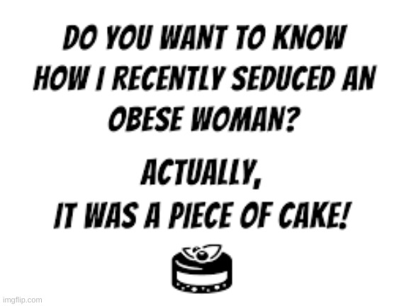 obese woman are easy to seduce | made w/ Imgflip meme maker