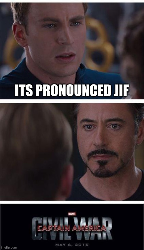 Marvel Civil War 1 | ITS PRONOUNCED JIF | image tagged in memes,marvel civil war 1 | made w/ Imgflip meme maker