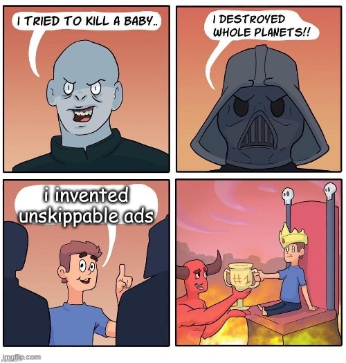 if i find the person who removed dislike... | i invented unskippable ads | image tagged in the most evil person ever | made w/ Imgflip meme maker