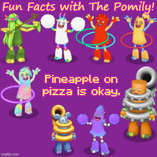 The context is found in the comments section of the meme that this comes from. | Pineapple on pizza is okay. | image tagged in fun facts with the pomily | made w/ Imgflip meme maker