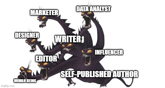 Am Hydra | DATA ANALYST; MARKETER; DESIGNER; WRITER; INFLUENCER; EDITOR; SELF-PUBLISHED AUTHOR; HUMAN BEING | image tagged in funny memes,too many | made w/ Imgflip meme maker