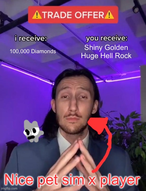 Pov: your trading with a nice psx player | 100,000 Diamonds; Shiny Golden Huge Hell Rock; Nice pet sim x player | image tagged in trade offer,pet simulator x,roblox | made w/ Imgflip meme maker