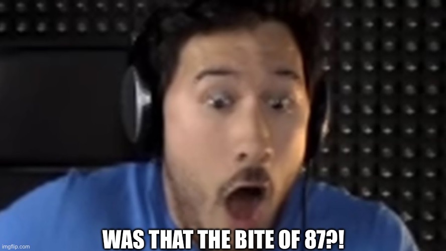 Was That the Bite of '87? | WAS THAT THE BITE OF 87?! | image tagged in was that the bite of '87 | made w/ Imgflip meme maker