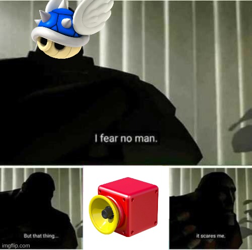 its not invincible | image tagged in i fear no man,mario kart | made w/ Imgflip meme maker