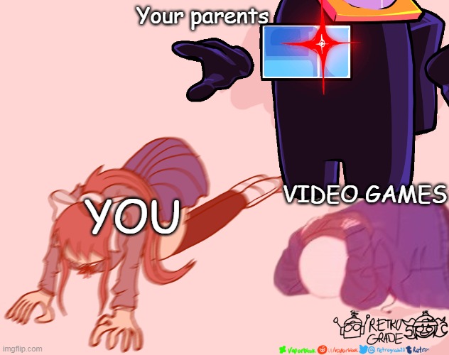 Your parents; VIDEO GAMES; YOU | image tagged in parents,school memes,video games,t pose,among us,memes | made w/ Imgflip meme maker