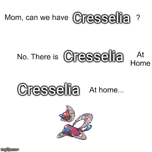 Porygonz squared | Cresselia; Cresselia; Cresselia | image tagged in mom can we have | made w/ Imgflip meme maker