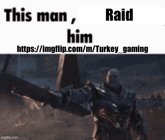 I’m tired of his Mod Abusing… | Raid; https://imgflip.com/m/Turkey_gaming | image tagged in this man _____ him,raid,msmg,memes | made w/ Imgflip meme maker