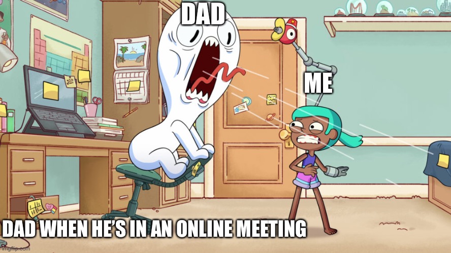 So true | DAD; ME; DAD WHEN HE’S IN AN ONLINE MEETING | image tagged in james scream,theodd1sout | made w/ Imgflip meme maker