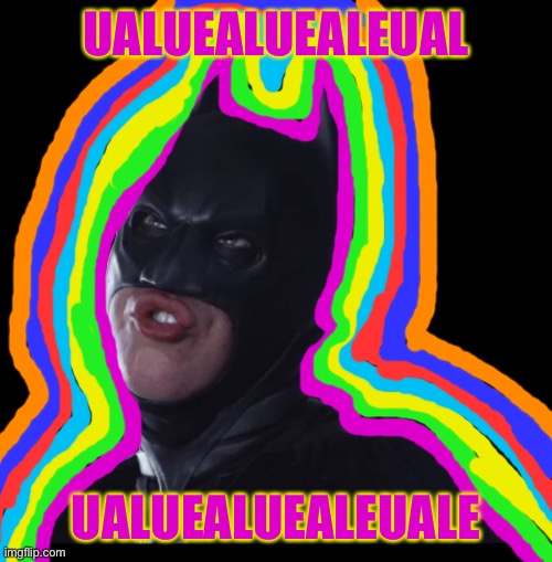 Batman ualuealuealeuale:rainbow in the dark edition | UALUEALUEALEUAL; UALUEALUEALEUALE | image tagged in dumb batman | made w/ Imgflip meme maker