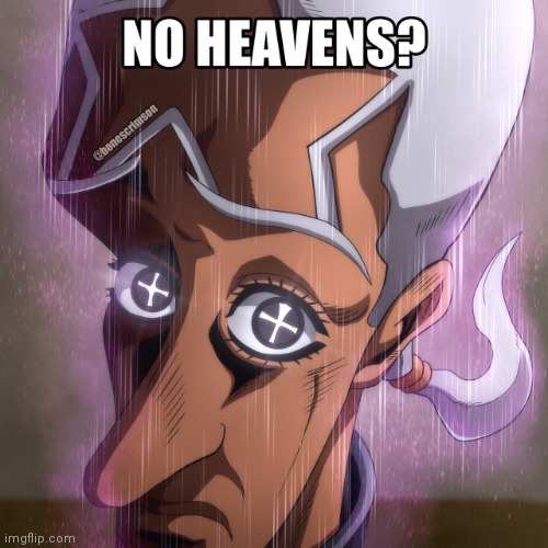 No heavens? | image tagged in no heavens,jojo's bizarre adventure,jojo,jjba,jojo meme | made w/ Imgflip meme maker