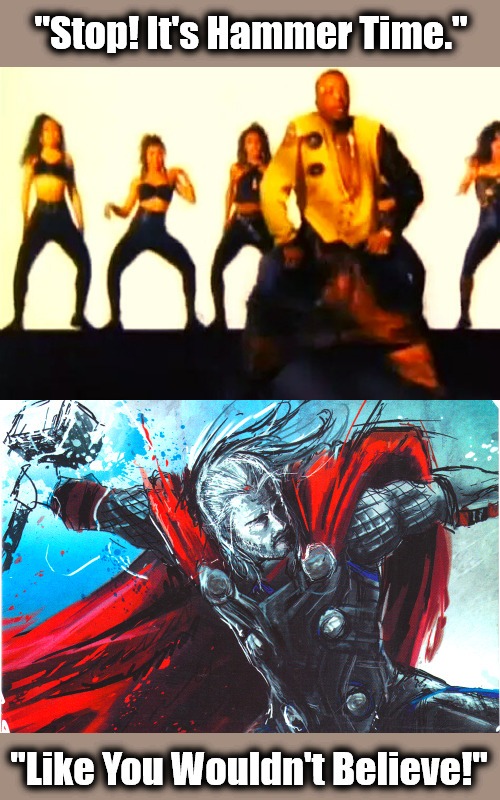 Never Culturally Appropriate From The Gods | image tagged in thor,cultural appropriation,mc hammer,gods,dancers,divinity | made w/ Imgflip meme maker