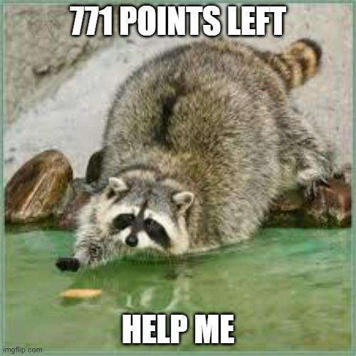 srry if its cringe | 771 POINTS LEFT; HELP ME | image tagged in oooooooh almost there | made w/ Imgflip meme maker