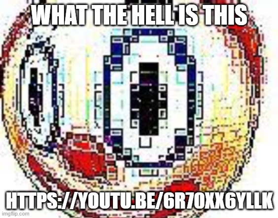 cursed clown emoji | WHAT THE HELL IS THIS; HTTPS://YOUTU.BE/6R70XX6YLLK | image tagged in cursed clown emoji | made w/ Imgflip meme maker