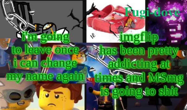FDAT13 2 text | i'm going to leave once i can change my name again; imgflip has been pretty addicting at times and MSmg is going to shit | image tagged in fdat13 2 text | made w/ Imgflip meme maker