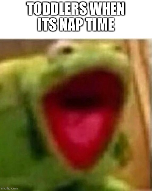 Dread it, run from it, the screams happen all the same | TODDLERS WHEN ITS NAP TIME | image tagged in ahhhhhhhhhhhhh,thanos,toddler,ahhhhh | made w/ Imgflip meme maker