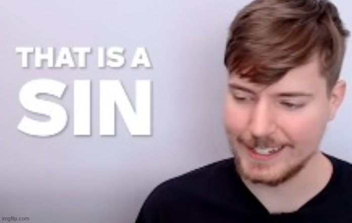 That is a SIN | image tagged in that is a sin | made w/ Imgflip meme maker