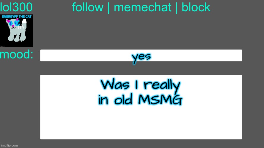 Lol300 announcement temp 3 | yes; Was I really in old MSMG | image tagged in lol300 announcement temp 3 | made w/ Imgflip meme maker