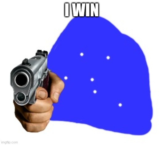 Blepie with a gun | I WIN | image tagged in blepie with a gun | made w/ Imgflip meme maker