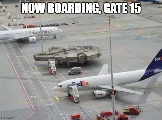 The Flight to Kessel | NOW BOARDING, GATE 15 | image tagged in star wars,millennium falcon | made w/ Imgflip meme maker