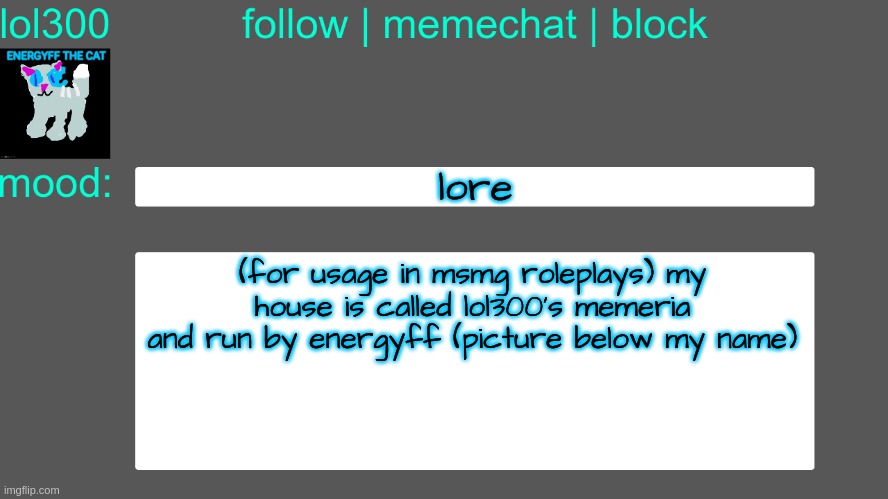 Lol300 announcement temp 3 | lore; (for usage in msmg roleplays) my house is called lol300's memeria and run by energyff (picture below my name) | image tagged in lol300 announcement temp 3 | made w/ Imgflip meme maker