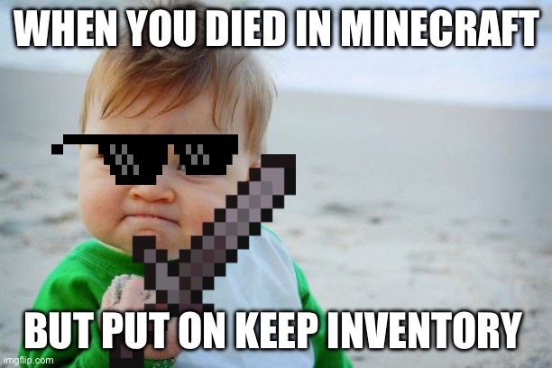 Success Kid Original Meme | WHEN YOU DIED IN MINECRAFT; BUT PUT ON KEEP INVENTORY | image tagged in memes,success kid original | made w/ Imgflip meme maker