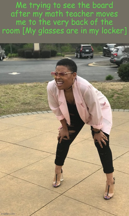 Black woman squinting | Me trying to see the board after my math teacher moves me to the very back of the room [My glasses are in my locker] | image tagged in black woman squinting | made w/ Imgflip meme maker