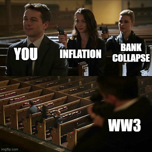 You survived Covid but now | YOU; BANK COLLAPSE; INFLATION; WW3 | image tagged in ww3,russia,ukraine,inflation,bank collapse | made w/ Imgflip meme maker