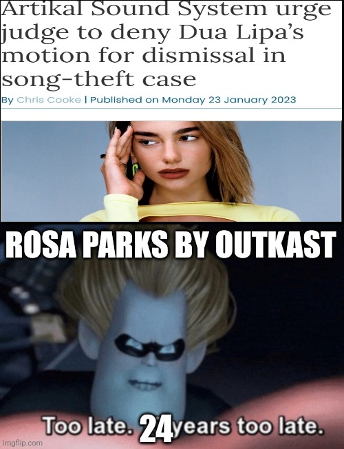 Music news | ROSA PARKS BY OUTKAST; 24 | image tagged in too late,music | made w/ Imgflip meme maker
