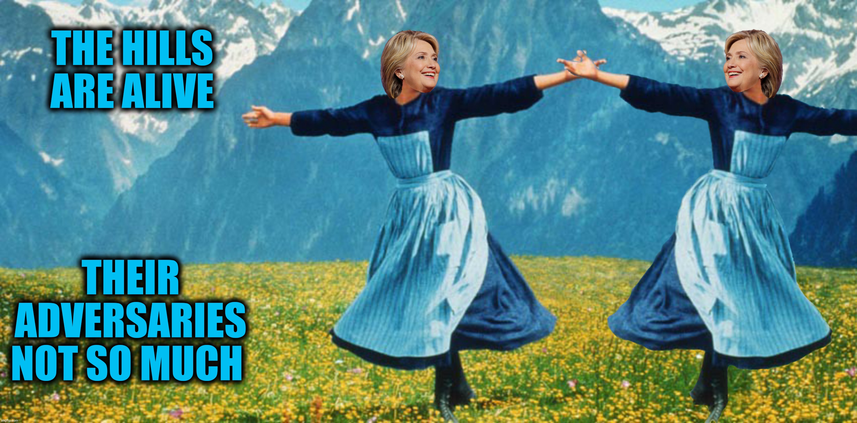 THE HILLS ARE ALIVE THEIR ADVERSARIES NOT SO MUCH | made w/ Imgflip meme maker