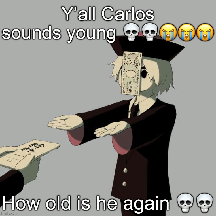 Avogado6 | Y’all Carlos sounds young 💀💀😭😭😭; How old is he again 💀💀 | image tagged in avogado6 | made w/ Imgflip meme maker