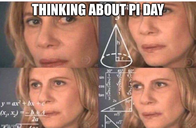 It’s pi day y’all | THINKING ABOUT PI DAY | image tagged in math lady/confused lady | made w/ Imgflip meme maker