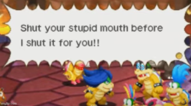 I forgor I uploaded this :skull: | image tagged in shut your stupid mouth before i shut it for you | made w/ Imgflip meme maker
