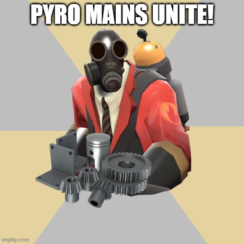 I like pyro | PYRO MAINS UNITE! | image tagged in tf2 market pyro,pyro | made w/ Imgflip meme maker