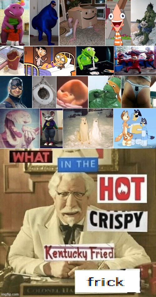 Cursed images part 2 | image tagged in what in the hot crispy kentucky fried frick | made w/ Imgflip meme maker