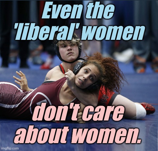 'liberal' Women DEMANDED equality from Men. Is THIS what you really had in mind, Ladies? | Even the 'liberal' women; don't care about women. | image tagged in liberals,democrats,lgbtq,blm,antifa,transgender | made w/ Imgflip meme maker