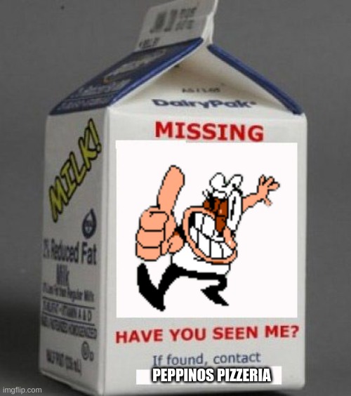 peppino is missing | PEPPINOS PIZZERIA | image tagged in milk carton | made w/ Imgflip meme maker