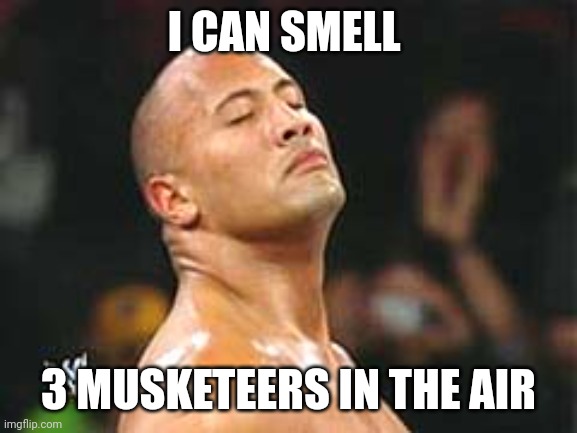 The Rock Smelling | I CAN SMELL; 3 MUSKETEERS IN THE AIR | image tagged in the rock smelling | made w/ Imgflip meme maker