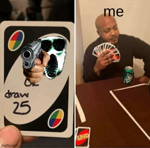 doors | me | image tagged in memes,uno draw 25 cards,doors | made w/ Imgflip meme maker