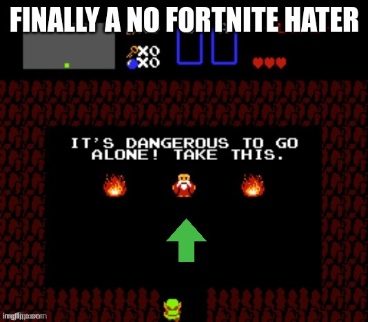 It's Dangerous to go alone! Take this upvote. | FINALLY A NO FORTNITE HATER | image tagged in it's dangerous to go alone take this upvote | made w/ Imgflip meme maker