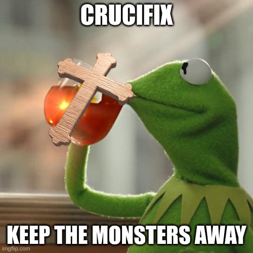 doors | CRUCIFIX; KEEP THE MONSTERS AWAY | image tagged in memes,but that's none of my business,kermit the frog,doors | made w/ Imgflip meme maker